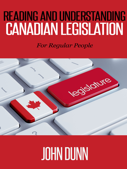 Title details for Reading and Understanding Canadian Legislation by John Dunn - Available